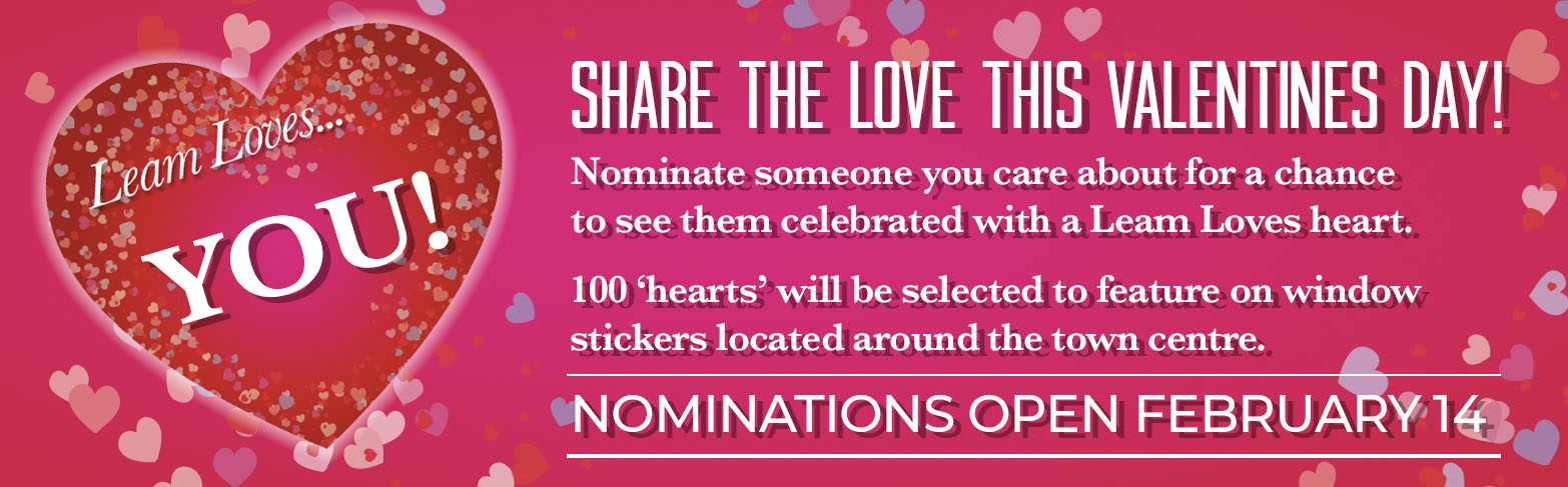 Leam Loves You - Nominate someone you care about for a chance to feature on stickers around the town centre. Nominations open February 14 2022.